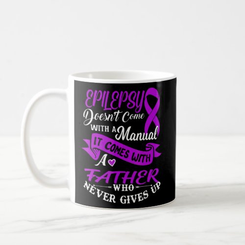 Epilepsy It Comes With A Father Who Never Gives Up Coffee Mug