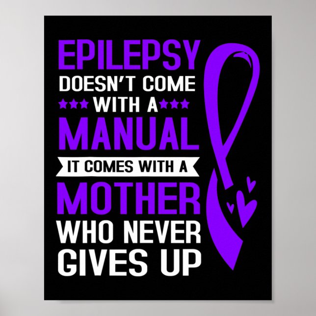 Epilepsy Mom Epilepsy Doesnt Come With A Manual  Poster (Front)