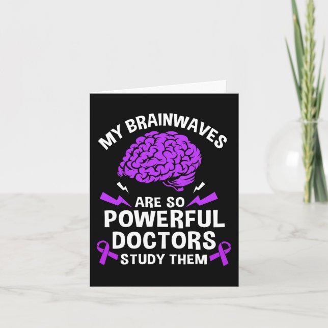 Epilepsy My Brain Waves Are So Powerful Doctors St Card (Front)