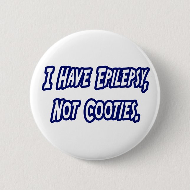 Epilepsy...Not Cooties Button (Front)