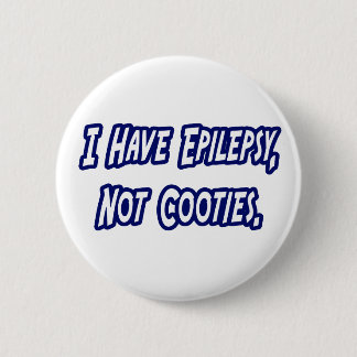 Epilepsy...Not Cooties Button