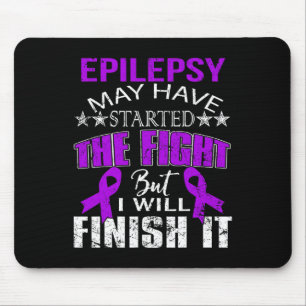 EPILEPSY STARTED THE FIGHT I WILL FINISH IT T SHIR MOUSE PAD