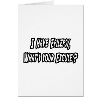 Epilepsy...Your Excuse? Cards