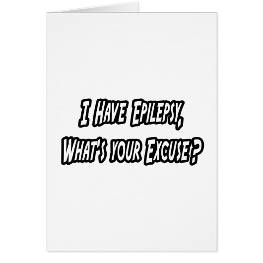 Epilepsy...Your Excuse? Cards (Front)