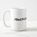 Epique Realty #BeEpique Coffee Mug<br><div class="desc">A reminder to Be Epique and make the day yours (with a little help from coffee).</div>
