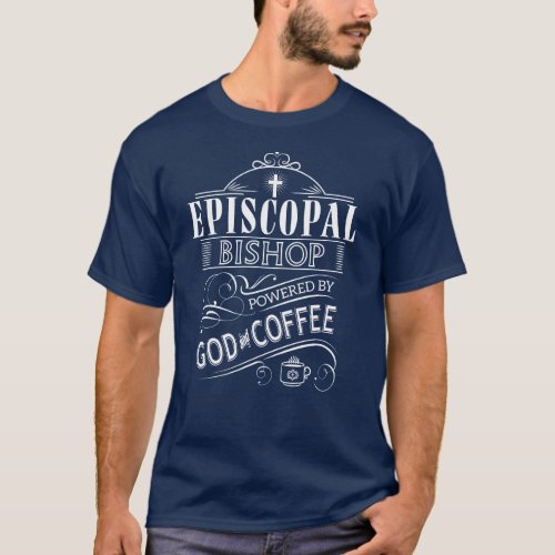 Episcopal Bishop powered by God and Coffee T_Shirt