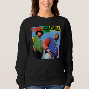 EPMD  You Gots To Chill Sweatshirt