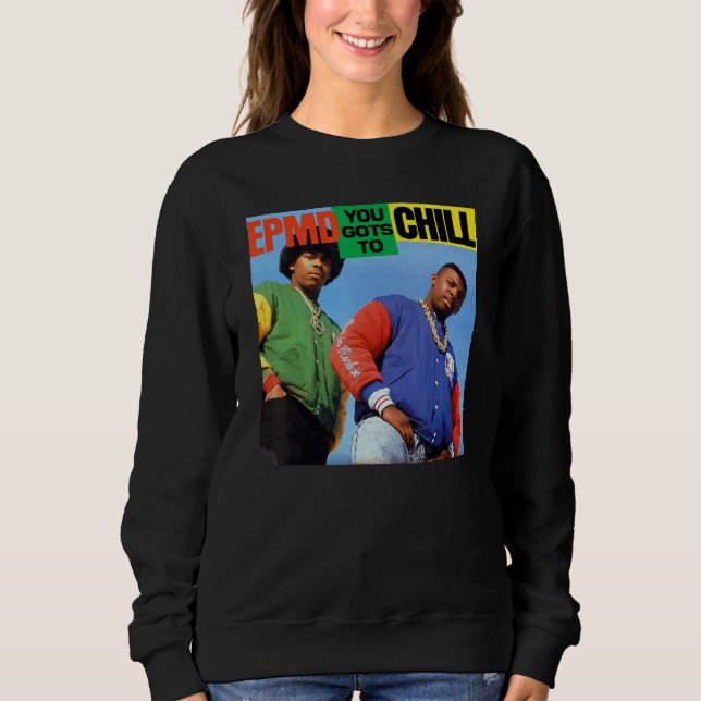 EPMD  You Gots To Chill Sweatshirt (Front)