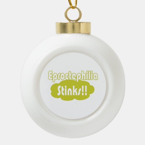 Eproctophilia Stinks Ceramic Ball Christmas Ornament
