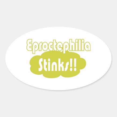 Eproctophilia Stinks Oval Sticker