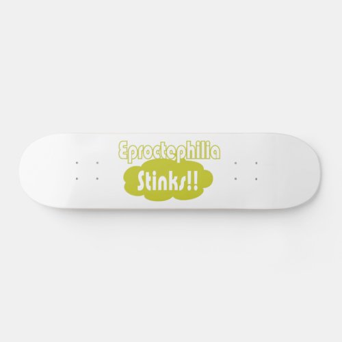 Eproctophilia Stinks Skateboard