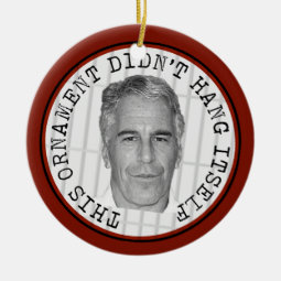 Epstein Didn't Kill Himself Funny Ornament | Zazzle