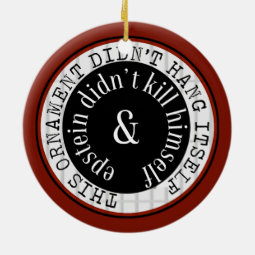 Epstein Didn't Kill Himself Funny Ornament Zazzle