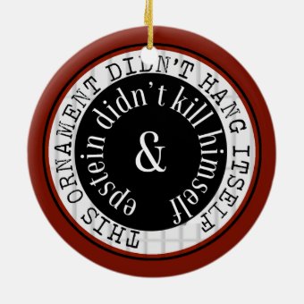 Epstein Didn't Kill Himself Funny Ornament | Zazzle