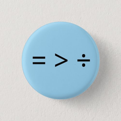 Equal is Greater than Divided Button