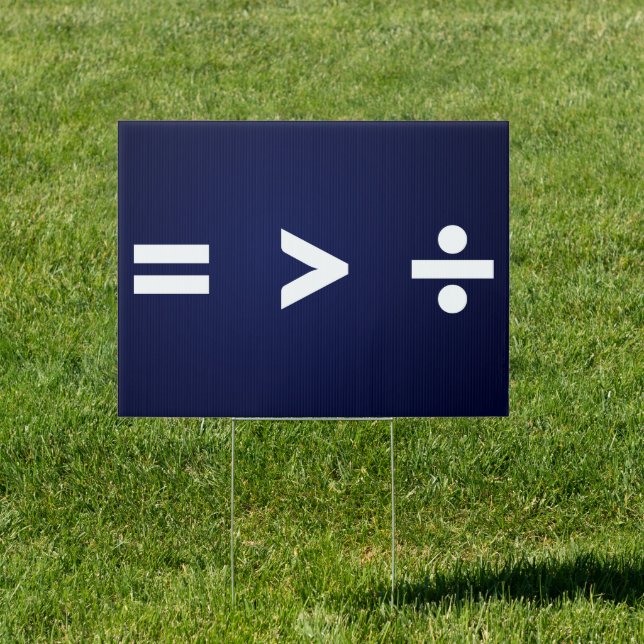 Equal is Greater Than Divided - Equality & Unity Sign (Insitu)