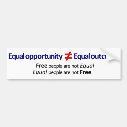 Equal opportunity â  Equal outcome Bumper Sticker
