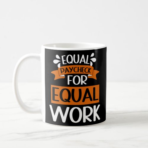Equal Pay Equal Work Income Inequality  Coffee Mug