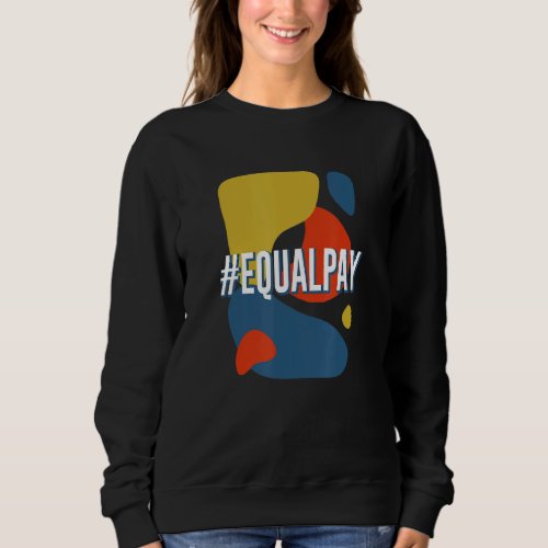 Equal Pay Feminist Work Womens Rights Job Gender  Sweatshirt