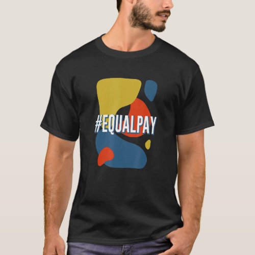 Equal Pay Feminist Work Womens Rights Job Gender  T_Shirt