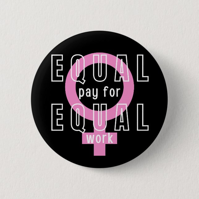 Equal Pay For Equal Work Feminist Button (Front)