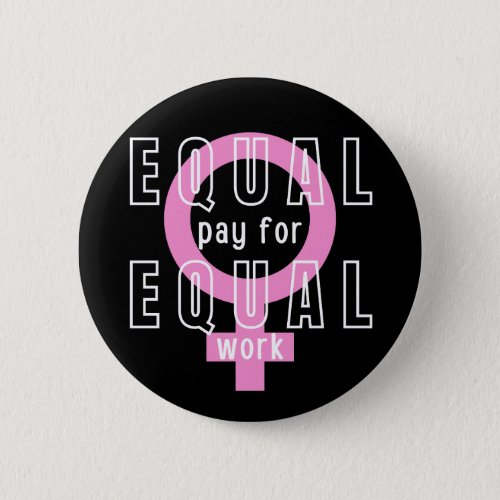 Equal Pay For Equal Work Feminist Button