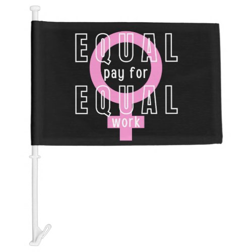 Equal Pay For Equal Work Feminist Car Flag