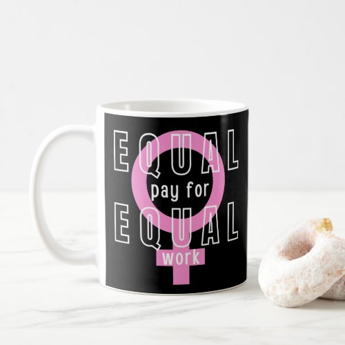 Equal Pay For Equal Work Feminist Coffee Mug