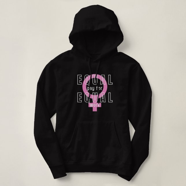 Equal Pay For Equal Work Feminist Hoodie (Design Front)