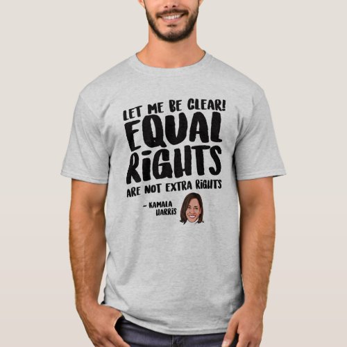 Equal Rights are not Extra Rights _ Kamala Harris T_Shirt
