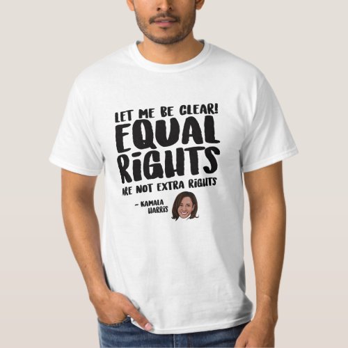 Equal Rights are not Extra Rights _ Kamala Harris T_Shirt