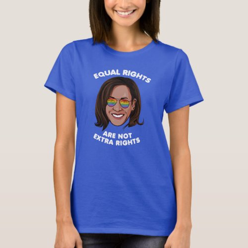 EQUAL RIGHTS ARE NOT EXTRA RIGHTS T_Shirt