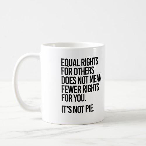 Equal rights does not mean fewer rights coffee mug