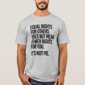 Equal Rights does not mean Fewer Rights for You T-Shirt