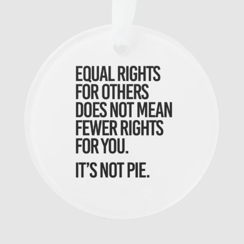 Equal rights does not mean fewer rights ornament