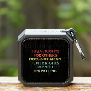 Equal Rights For Others Does Not Mean Fewer Rights Bluetooth Speaker