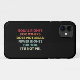 Equal Rights For Others Does Not Mean Fewer Rights iPhone 11 Case