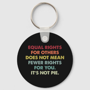 Equal Rights For Others Does Not Mean Fewer Rights Keychain