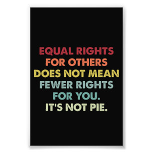 Equal Rights For Others Does Not Mean Fewer Rights Photo Print
