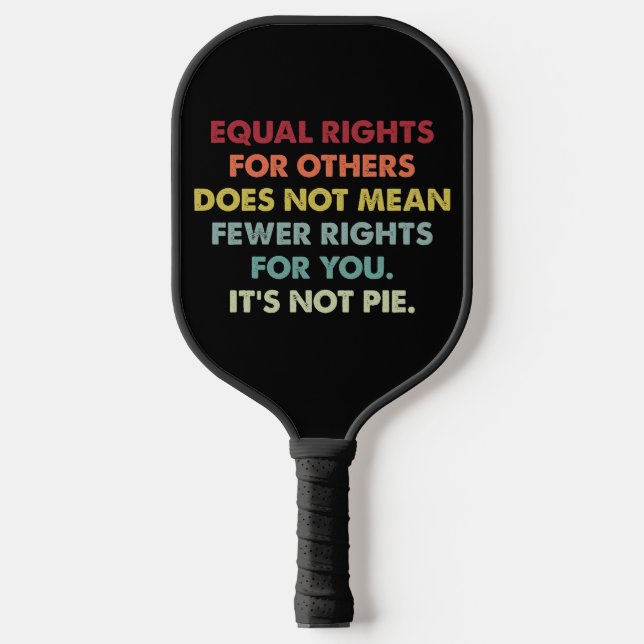 Equal Rights For Others Does Not Mean Fewer Rights Pickleball Paddle (Front)
