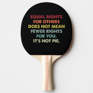 Equal Rights For Others Does Not Mean Fewer Rights Ping Pong Paddle