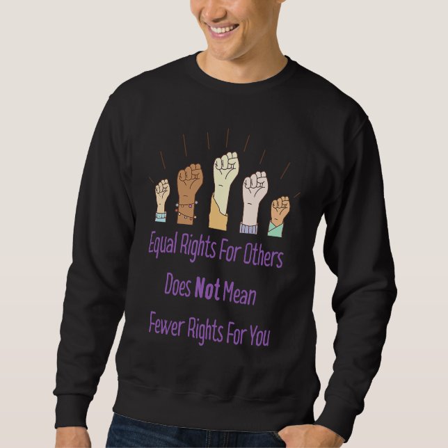 Equal Rights For Others Does Not Mean Fewer Rights Sweatshirt (Front)