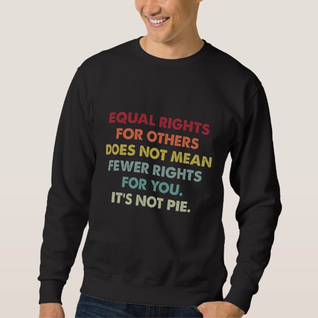 Equal Rights For Others Does Not Mean Fewer Rights Sweatshirt (Front)