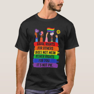 Equal Rights For Others Does Not Mean Fewer Rights T-Shirt