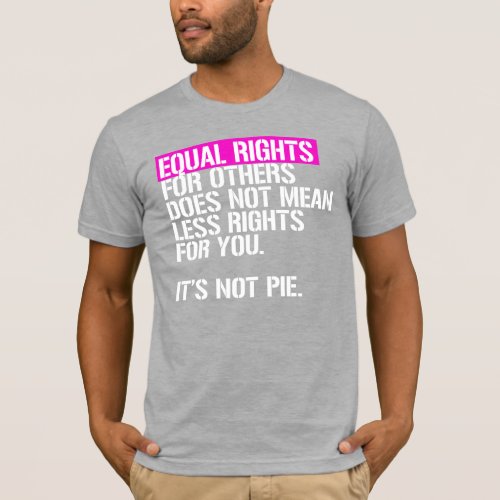 Equal Rights for Others Does Not Mean Less For You T_Shirt