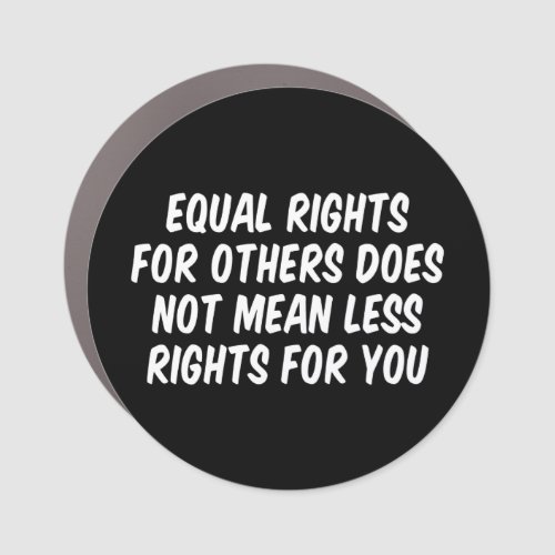Equal Rights For Others Does Not Mean Less Rights Car Magnet