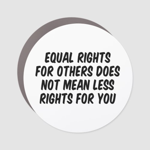 Equal Rights For Others Does Not Mean Less Rights Car Magnet