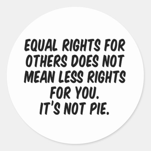 Equal rights for others does not mean less rights classic round sticker