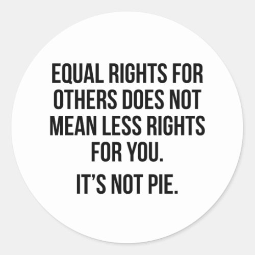 Equal rights for others does not mean less rights classic round sticker