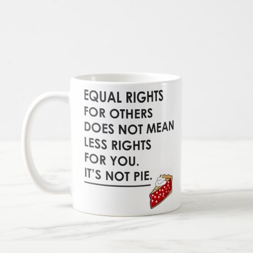 EQUAL RIGHTS FOR OTHERS DOES NOT MEAN LESS RIGHTS  COFFEE MUG